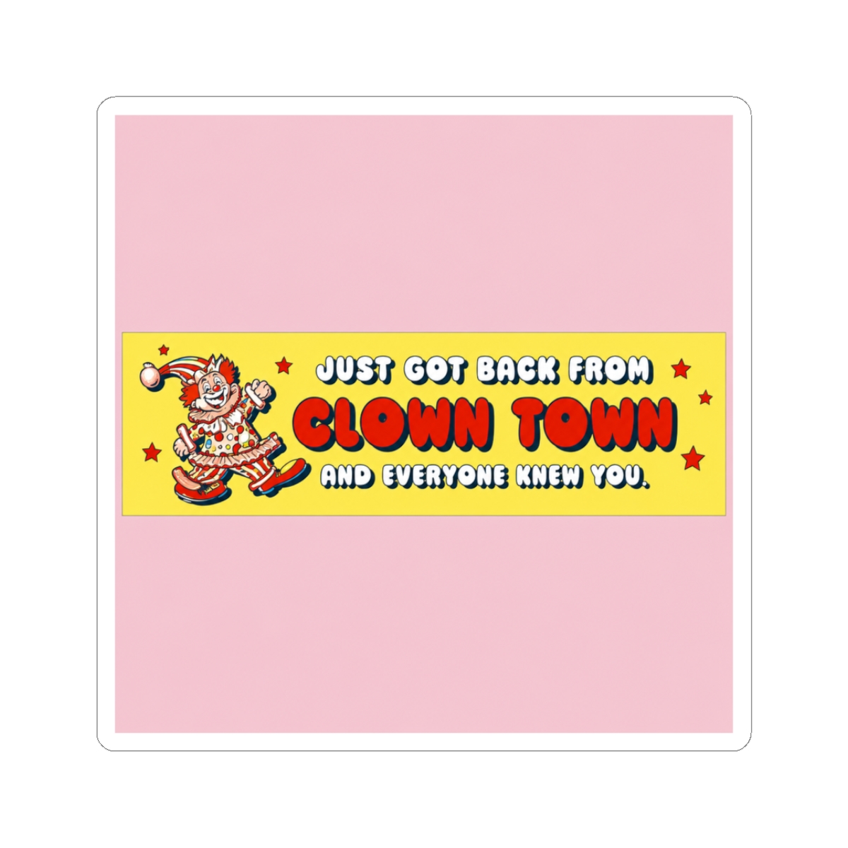 JUST GOT BACK FROM CLOWN TOWN" Sticker - Official stickers merchandise