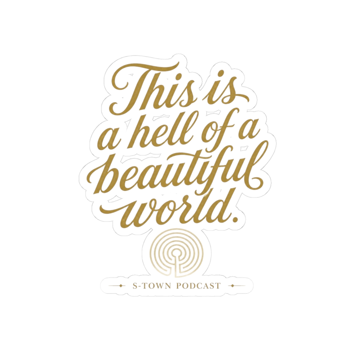 S-Town "This is a hell of a beautiful world." Sticker - alternate angle 1, merchandise