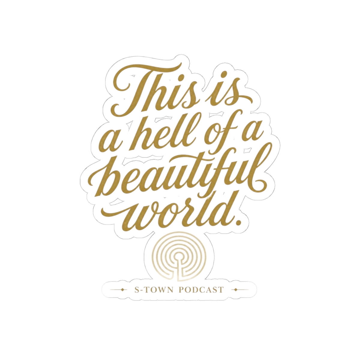 S-Town "This is a hell of a beautiful world." Sticker - alternate angle 2, merchandise